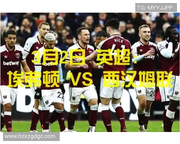 埃弗顿与西汉姆对决分析及赛前展望全面解读